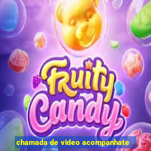 chamada de video acompanhate